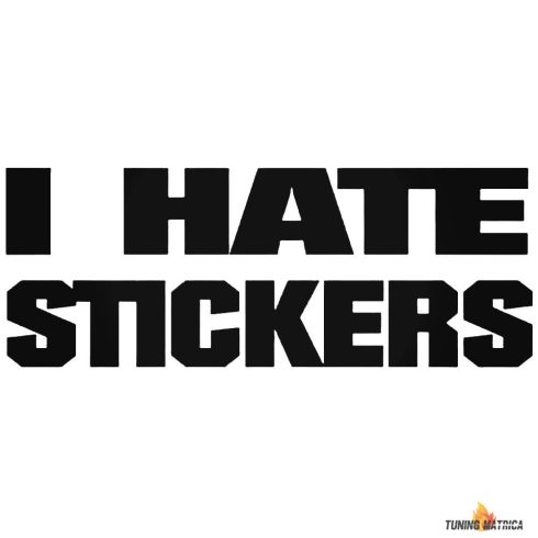 I Hate Stickers tuning felirat